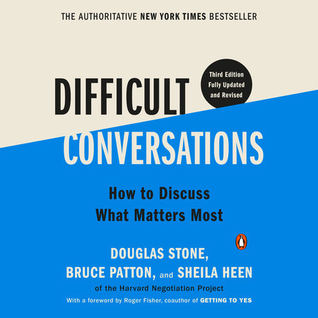 Difficult Conversations by Douglas Stone, Bruce Patton and Sheila Heen