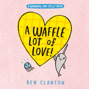A Waffle Lot of Love! (A Narwhal and Jelly Book #10)