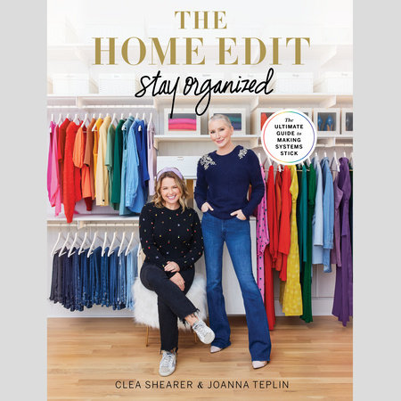 The Home Edit: Stay Organized by Clea Shearer and Joanna Teplin
