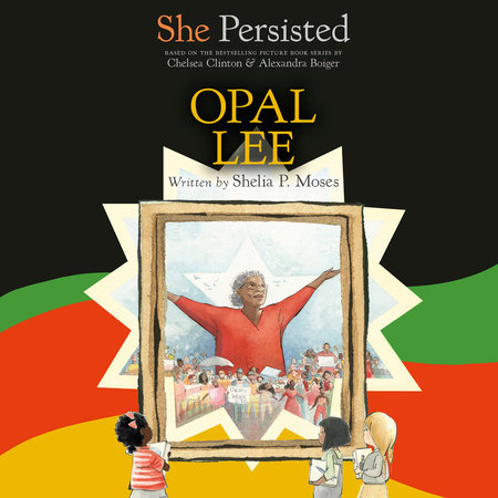 She Persisted: Opal Lee by Shelia P. Moses and Chelsea Clinton