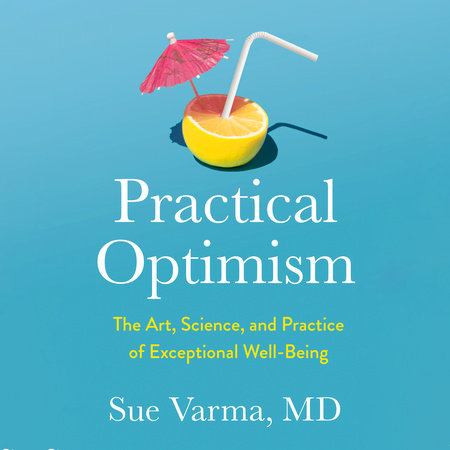 Practical Optimism by Sue Varma, M.D.