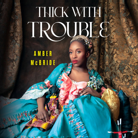 Thick with Trouble by Amber McBride