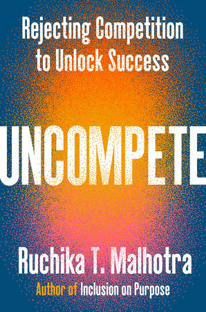 Uncompete by Ruchika T. Malhotra