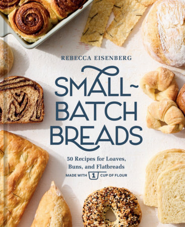 Small-Batch Breads by Rebecca Eisenberg