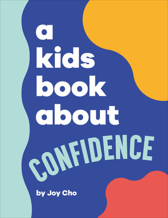 A Kids Book About Confidence by Joy Cho