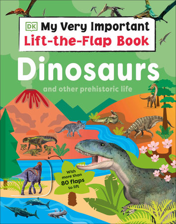 My Very Important Lift-the-Flap Book: Dinosaurs and Other Prehistoric Life by DK