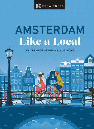 Amsterdam Like a Local by Elysia Brenner, Nellie Huang, Michal Mordechay and DK Travel