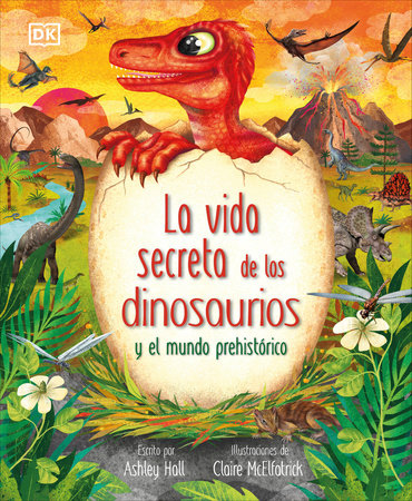 La vida secreta de los dinosaurios y el mundo prehistórico (Prehistoric Worlds) by Ashley Hall
