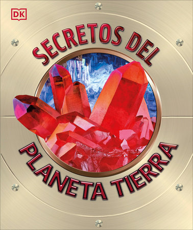 Secretos del Planeta Tierra (Explanatorium of the Earth) by DK