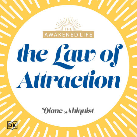 The Awakened Life The Law of Attraction by Diane Ahlquist