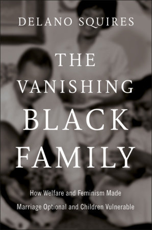 The Vanishing Black Family by Delano Squires