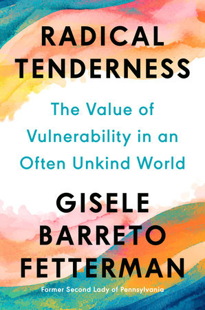 Radical Tenderness by Gisele Barreto Fetterman