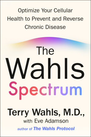 The Wahls Spectrum: Optimize Your Cellular Health to Prevent and Reverse Chronic Disease