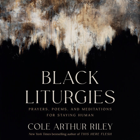 Black Liturgies by Cole Arthur Riley