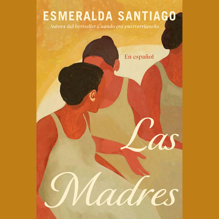 Las madres (Spanish Edition) by Esmeralda Santiago