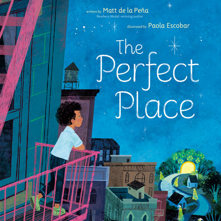 The Perfect Place by Matt de la Peña