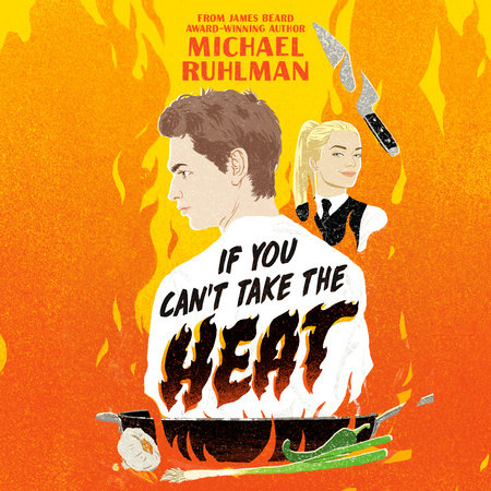 If You Can't Take the Heat by Michael Ruhlman