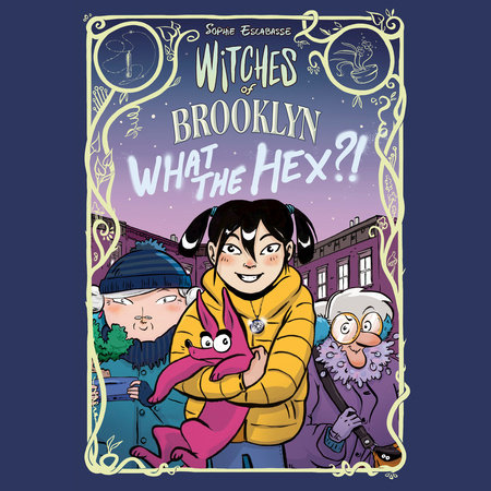 Witches of Brooklyn: What the Hex?! by Sophie Escabasse
