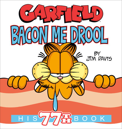 Garfield Bacon Me Drool by Jim Davis