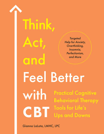 Think, Act, and Feel Better with CBT by Gianna LaLota, LMHC, LPC