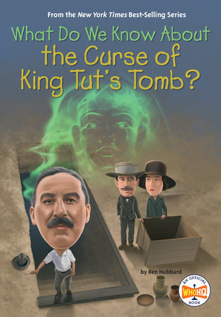 What Do We Know About the Curse of King Tut's Tomb? by Ben Hubbard; illustrated by Manuel Gutierrez