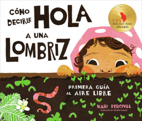 Cómo decirle hola a una lombriz: Primera guía al aire libre (How to Say Hello to a Worm: A First Guide to Outside, Spanish Edition)