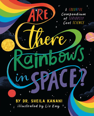 Are There Rainbows in Space? by Sheila Kanani