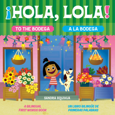 Hola, Lola! To the Bodega: A Bilingual First Words Book/¡Hola, Lola! A la bodega: Un libro bilingüe de primeras palabras by Sandra Equihua