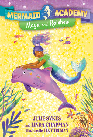 Mermaid Academy #3: Maya and Rainbow by Julie Sykes and Linda Chapman