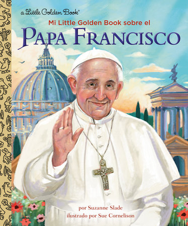 Mi Little Golden Book sobre el Papa Francisco (My Little Golden Book About Pope Francis Spanish Edition) by Suzanne Slade