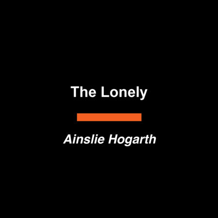 The Lonely by Ainslie Hogarth