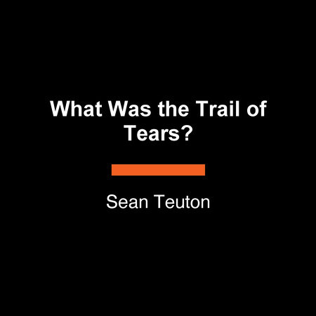 What Was the Trail of Tears? by Sean Teuton and Who HQ