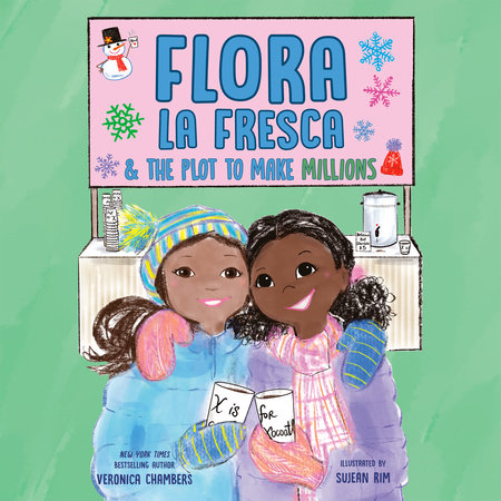 Flora la Fresca & the Plot to Make Millions by Veronica Chambers