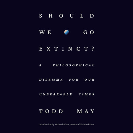 Should We Go Extinct? by Todd May