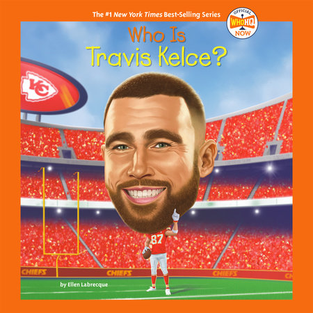 Who Is Travis Kelce? by Ellen Labrecque and Who HQ