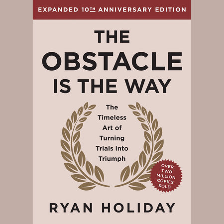 The Obstacle is the Way Expanded 10th Anniversary Edition by Ryan Holiday