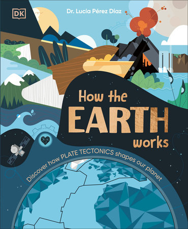 How the Earth Works by Dr. Lucia Perez-Diaz