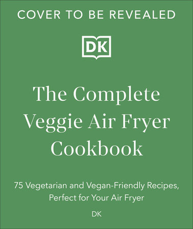 The Complete Veggie Air Fryer Cookbook by DK