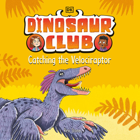 Dinosaur Club: Catching the Velociraptor by Rex Stone