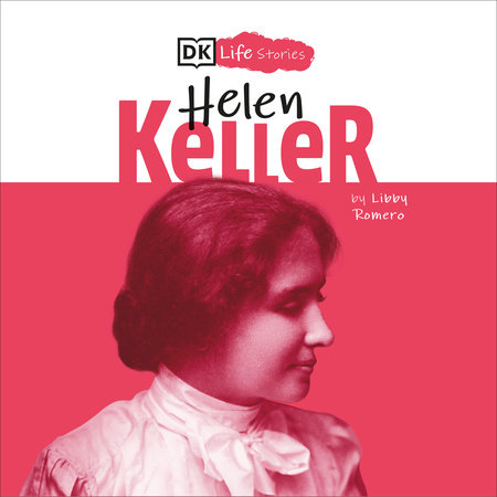 DK Life Stories: Helen Keller by Libby Romero