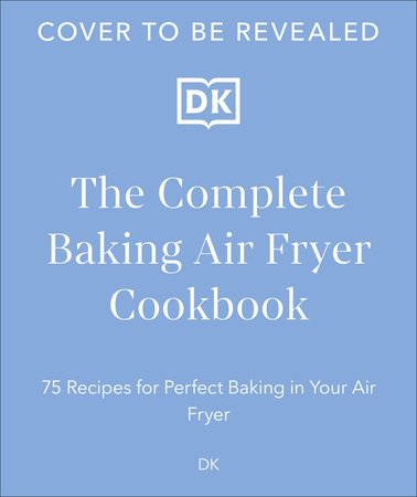 The Complete Baking Air Fryer Cookbook by DK