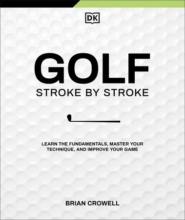 Golf Stroke by Stroke by Brian Crowell