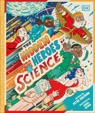Hidden Heroes of Science by Peter Gallivan