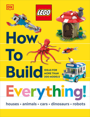 LEGO How to Build Everything! by Jessica Farrell, Hannah Dolan and Nate Dias