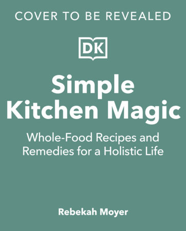 Simple Kitchen Magic by Rebekah Moyer