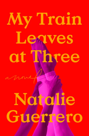 My Train Leaves at Three by Natalie Guerrero