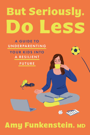 But Seriously, Do Less by Amy Funkenstein, M.D.