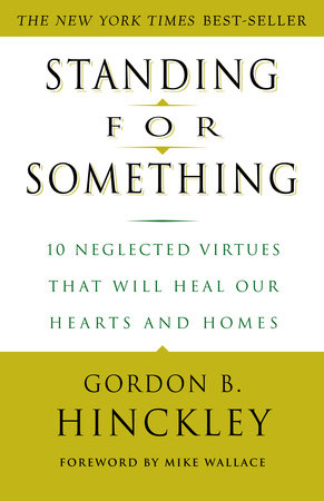 Standing for Something by Gordon B. Hinckley