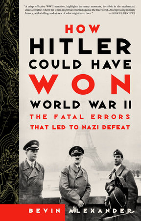 How Hitler Could Have Won World War II by Bevin Alexander