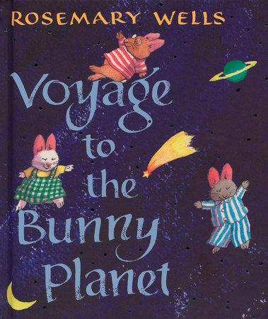 Voyage to the Bunny Planet by Rosemary Wells